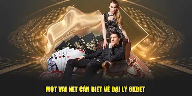 Khái niệm về đại lý 8KBET và sự hấp dẫn của nó