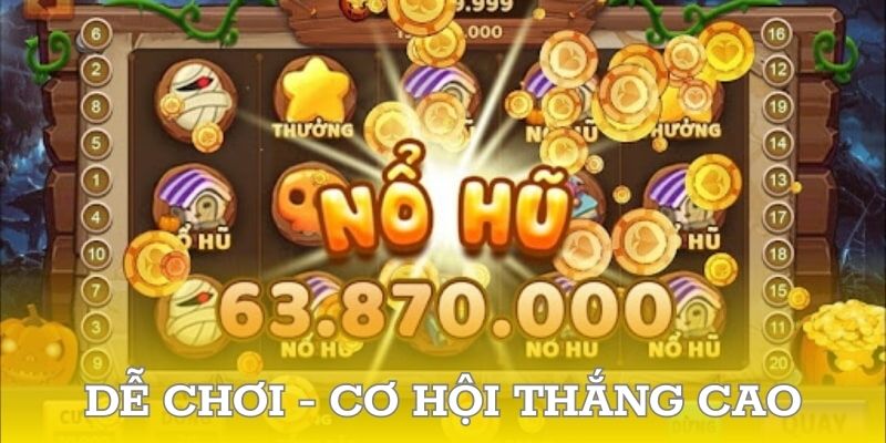 Game quay hũ đổi tiền mặt dễ chơi, cơ hội thắng cao