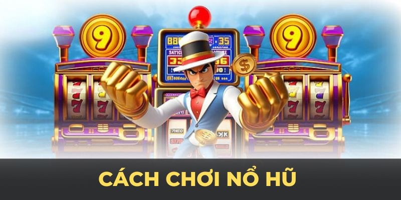 Luật chơi game Nổ Hũ cơ bản cần nắm trước khi tham gia 