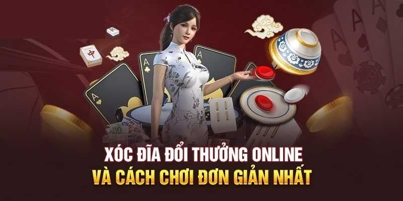 Cách chơi xóc đĩa rõ ràng, dễ hiểu